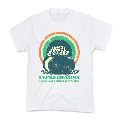 Leprechauns Always Have A Little Pot Kids T-Shirt