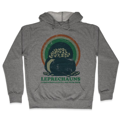 Leprechauns Always Have A Little Pot Hooded Sweatshirt