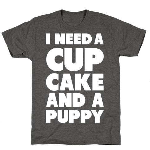 I Need A Cupcake And A Puppy T-Shirt