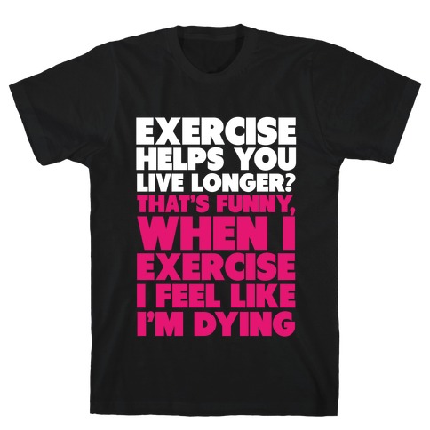 How Exercizing Makes Me Feel T-Shirt