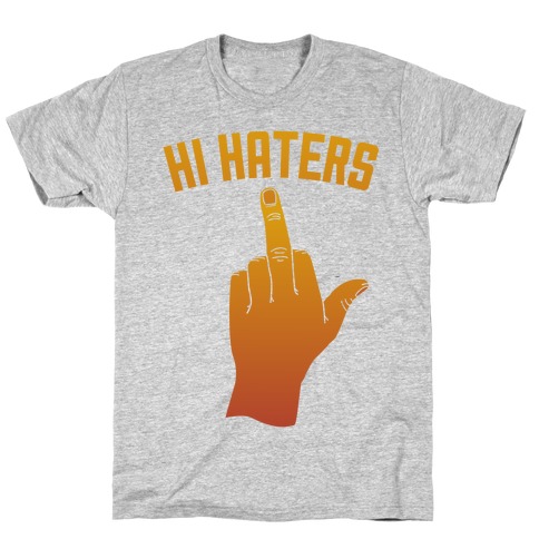 Hi Haters T-Shirt
