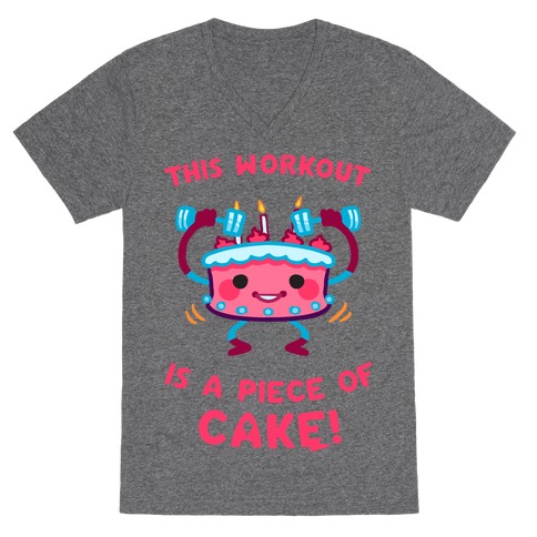 This Workout Is A Piece of Cake V-Neck Tee Shirt