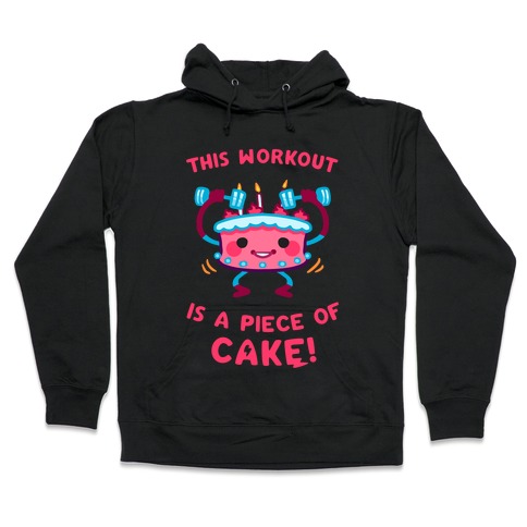 This Workout Is A Piece of Cake Hooded Sweatshirt