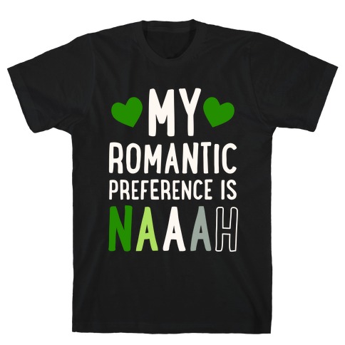 My Romantic Preference Is Naaah T-Shirt