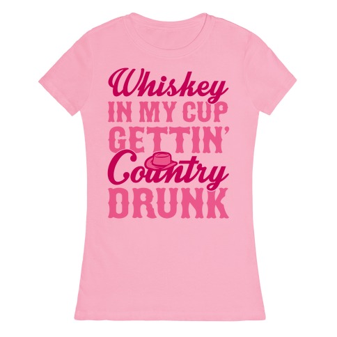 Whiskey In My Cup Gettin' Country Drunk T-Shirt | LookHUMAN