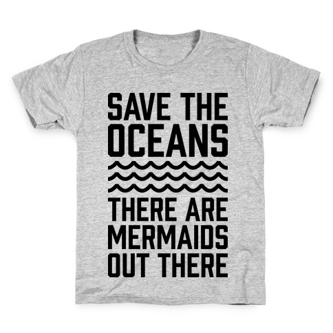 Save The Oceans There Are Mermaids Out There Kids T-Shirt
