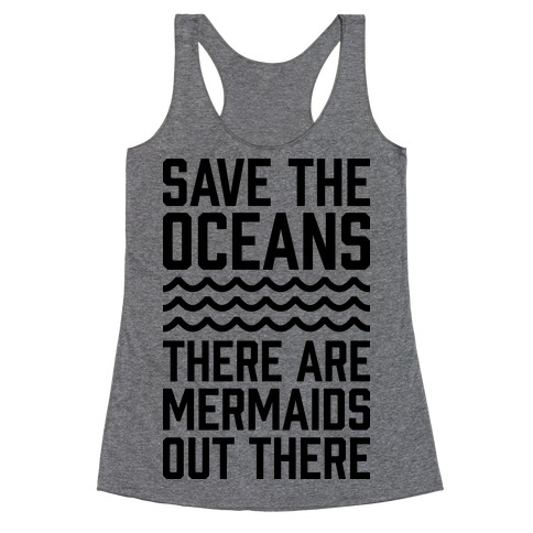 Save The Oceans There Are Mermaids Out There Racerback Tank Top