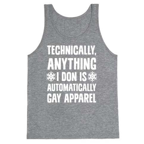 Technically, Anything I Don Is Automatically Gay Apparel Tank Top
