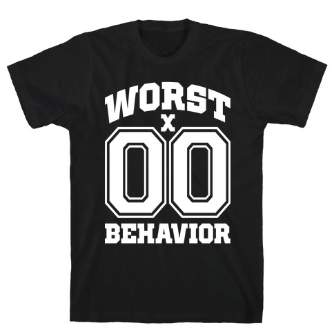 Worst Behavior T-Shirt