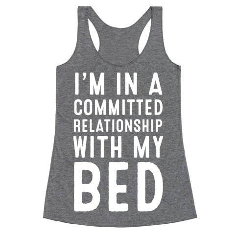 I'm in a Committed Relationship With My Bed Racerback Tank Top