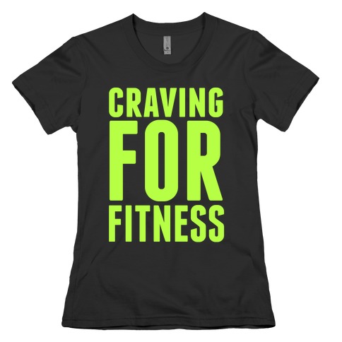 Craving for Fitness Womens T-Shirt