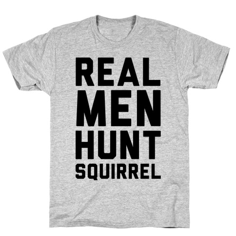 Real Men Hunt Squirrel T-Shirt