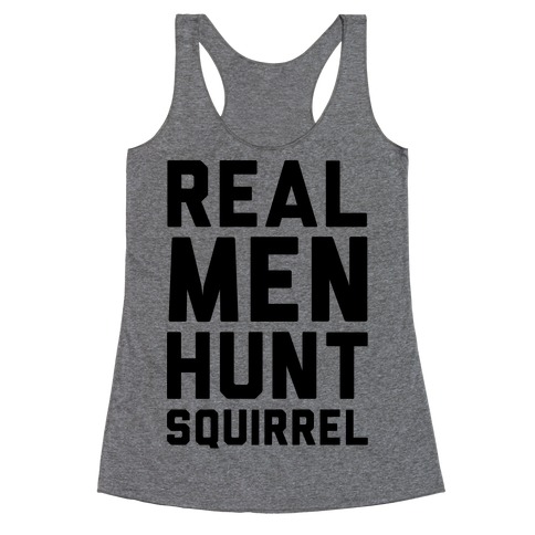Real Men Hunt Squirrel Racerback Tank Top