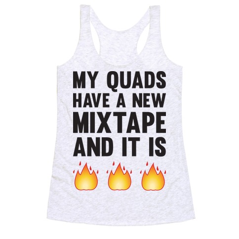 My Quads Have A New Mixtape And It Is FIRE Racerback Tank Top