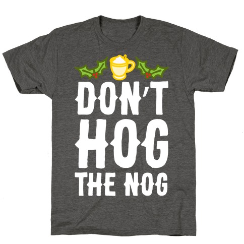 Don't Hog The Nog T-Shirt