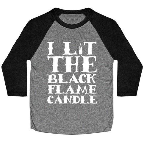 I Lit The Black Flame Candle Baseball Tee