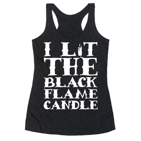 I Lit The Black Flame Candle Racerback Tank Top