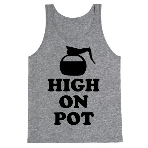 High On Pot Tank Top