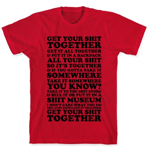 Get Your Shit Together T-Shirts | LookHUMAN