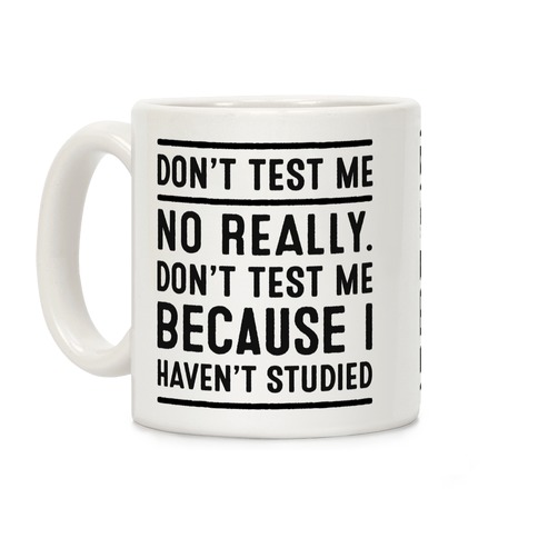 Don't Test Me Coffee Mug