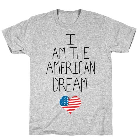 I am the American Dream T-Shirts | LookHUMAN