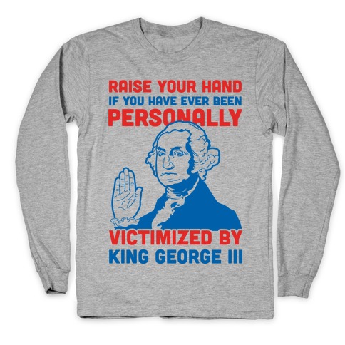 Personally Victimized By King George III Long Sleeve T-Shirt
