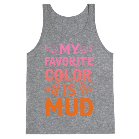 My Favorite Color Is Mud Tank Top