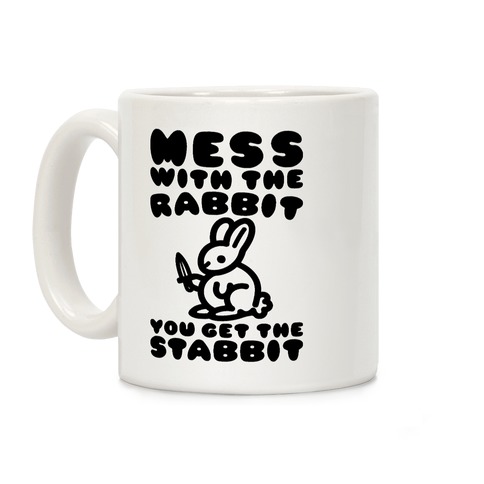 Mess With The Rabbit You Get The Stabbit Coffee Mug