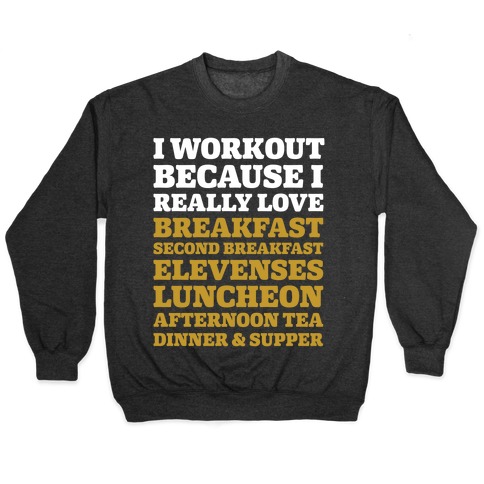 I Workout Because I Love Eating Like a Hobbit Pullover