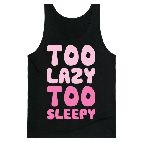 Too Lazy Too Sleepy Tank Top