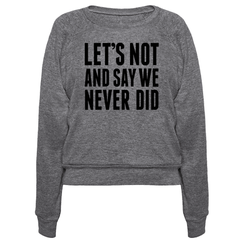 Let's Not And Say We Never Did - Pullovers - HUMAN