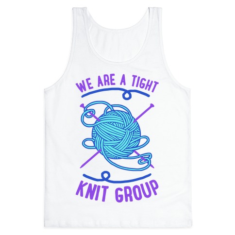 We Are A Tight Knit Group Tank Tops Lookhuman