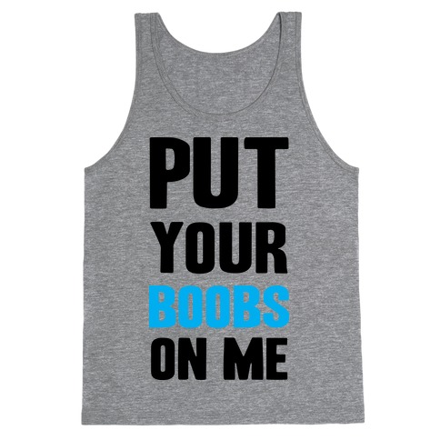 Put Your Boobs On Me Tank Top