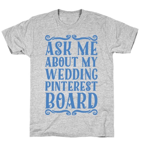 Ask Me About My Wedding Pinterest Board T-Shirt