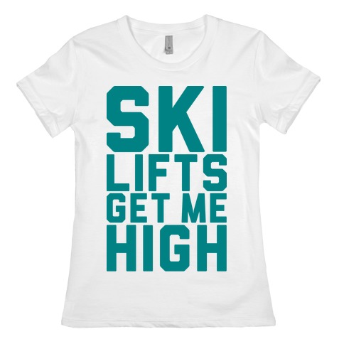 Ski Lifts Get Me High Womens T-Shirt