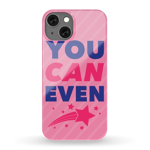 You Can Even Phone Case
