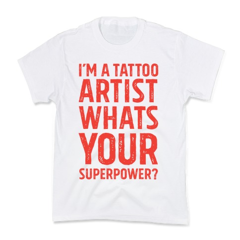 I'm A Tattoo Artist, What's Your Superpower? Kids T-Shirt
