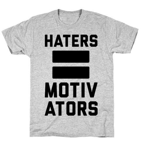 Haters = Motivators T-Shirt
