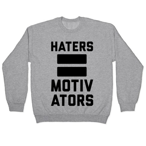 Haters = Motivators Pullover