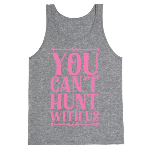 You Can't Hunt With Us Tank Top
