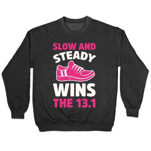 Slow And Steady Wins The 13.1 Pullover
