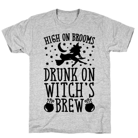High On Brooms Drunk On Witch's Brew T-Shirt