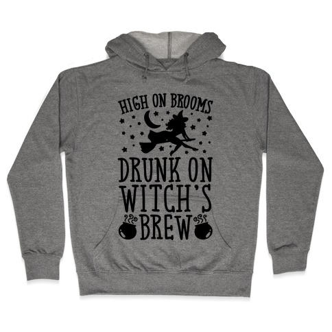 High On Brooms Drunk On Witch's Brew Hooded Sweatshirt