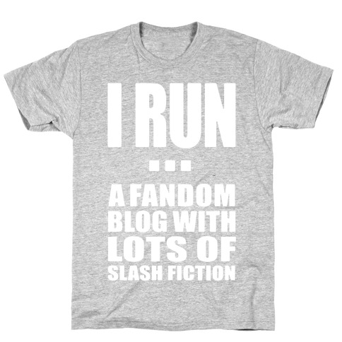 I Run A Fandom Blog T-Shirt
