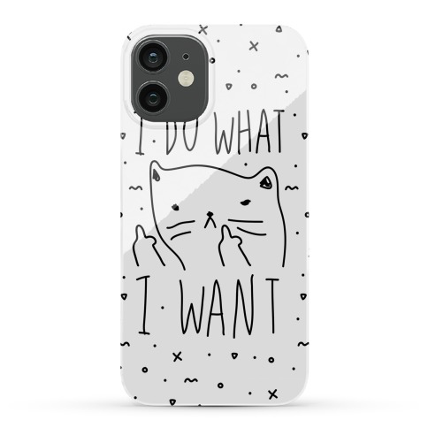 I Do What I Want Cat Phone Cases Lookhuman