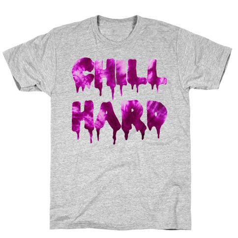 Chill Hard T-Shirt