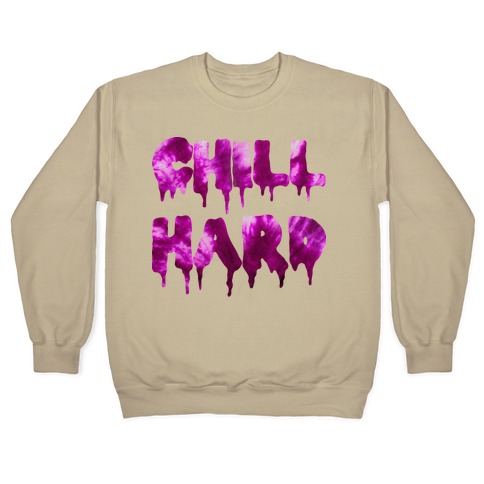 Chill Hard Crewneck Sweatshirt Lookhuman
