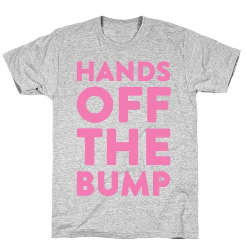 Hands Off The Bump T-Shirt