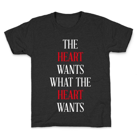 The Heart Wants What The Heart Wants Kids T-Shirt