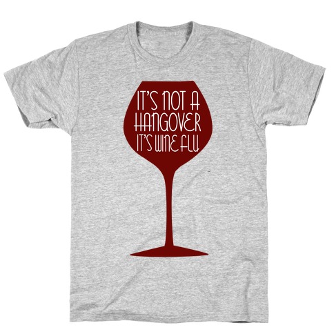 It's Wine Flu T-Shirt